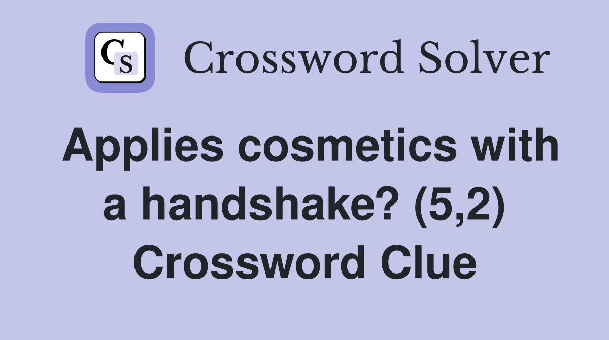 Applies cosmetics with a handshake? (5,2) Crossword Clue