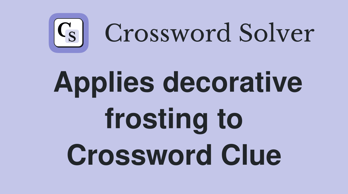 Applies decorative frosting to Crossword Clue