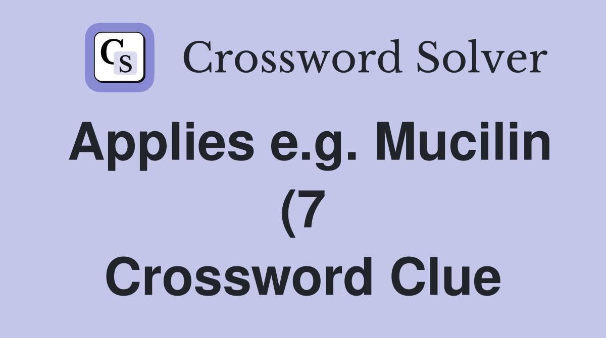 Applies e g Mucilin (7) Crossword Clue Answers Crossword Solver Applies e g Mucilin (7) Crossword Clue Answers Crossword Solver