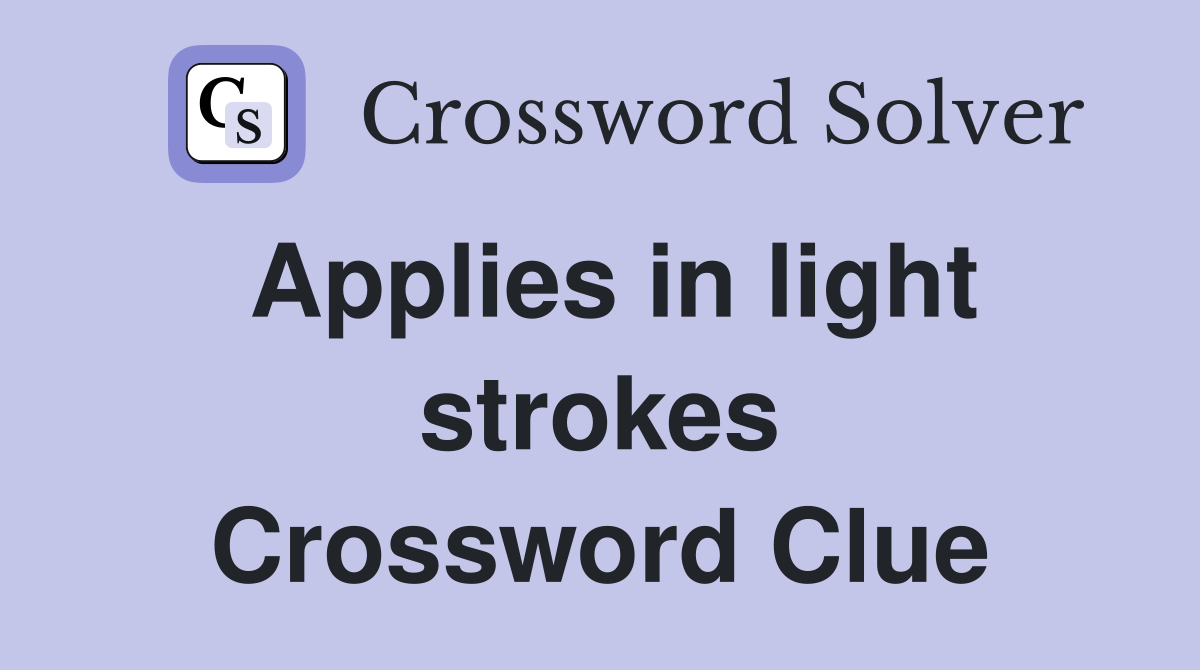 Applies in light strokes Crossword Clue