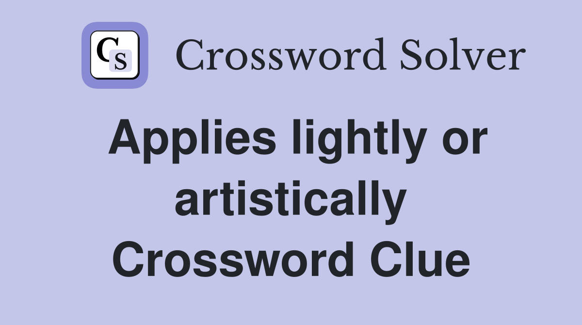 Applies lightly or artistically Crossword Clue