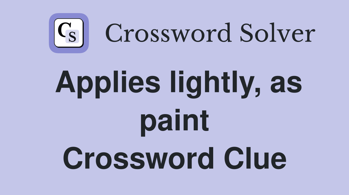 Applies lightly, as paint Crossword Clue