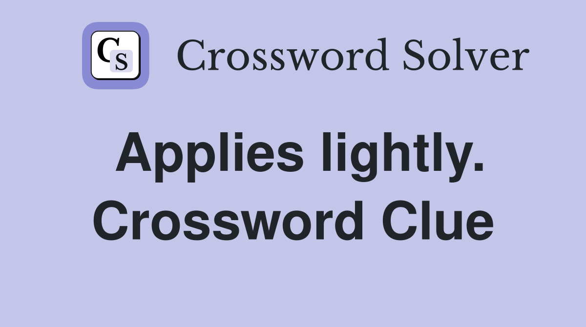 Applies lightly. Crossword Clue