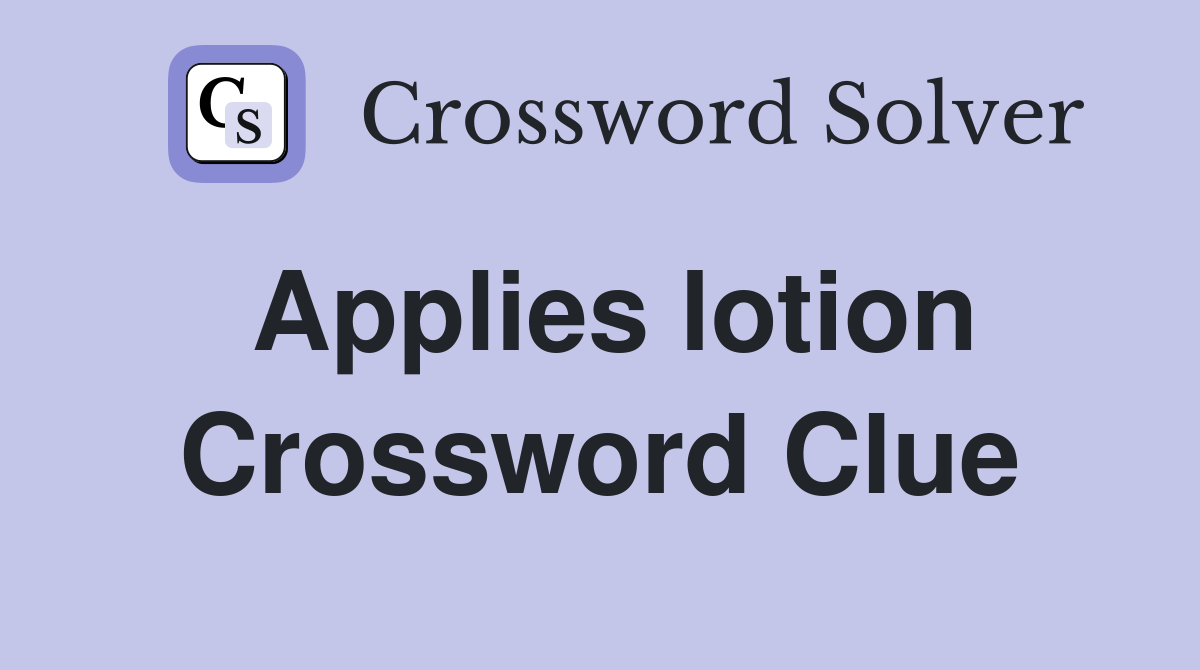 Applies lotion Crossword Clue
