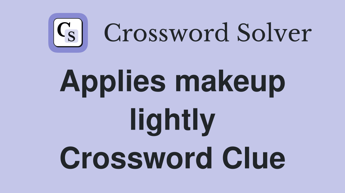 Applies makeup  lightly Crossword Clue