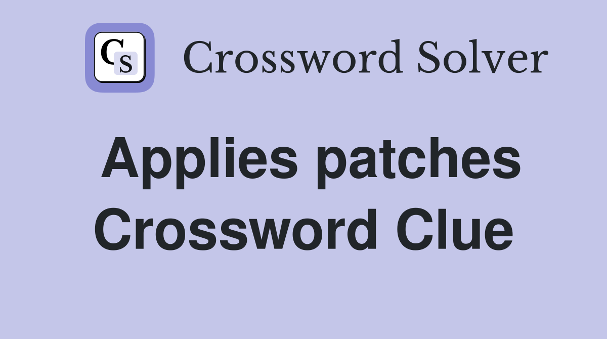 Applies patches Crossword Clue