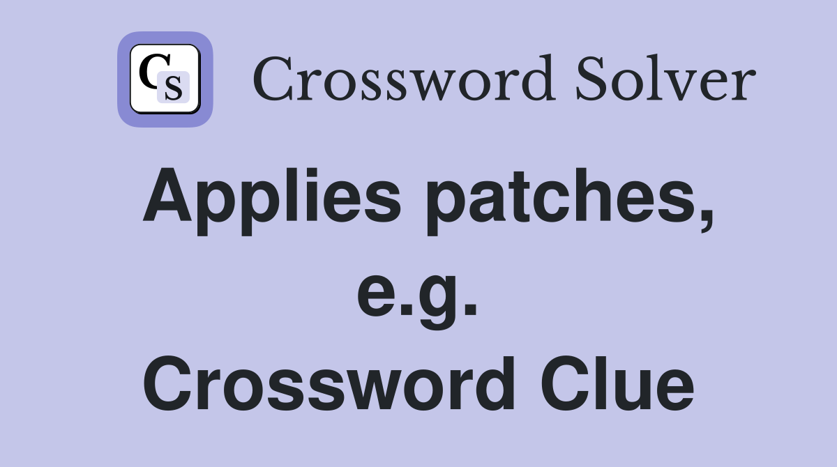 Applies patches, e.g. Crossword Clue