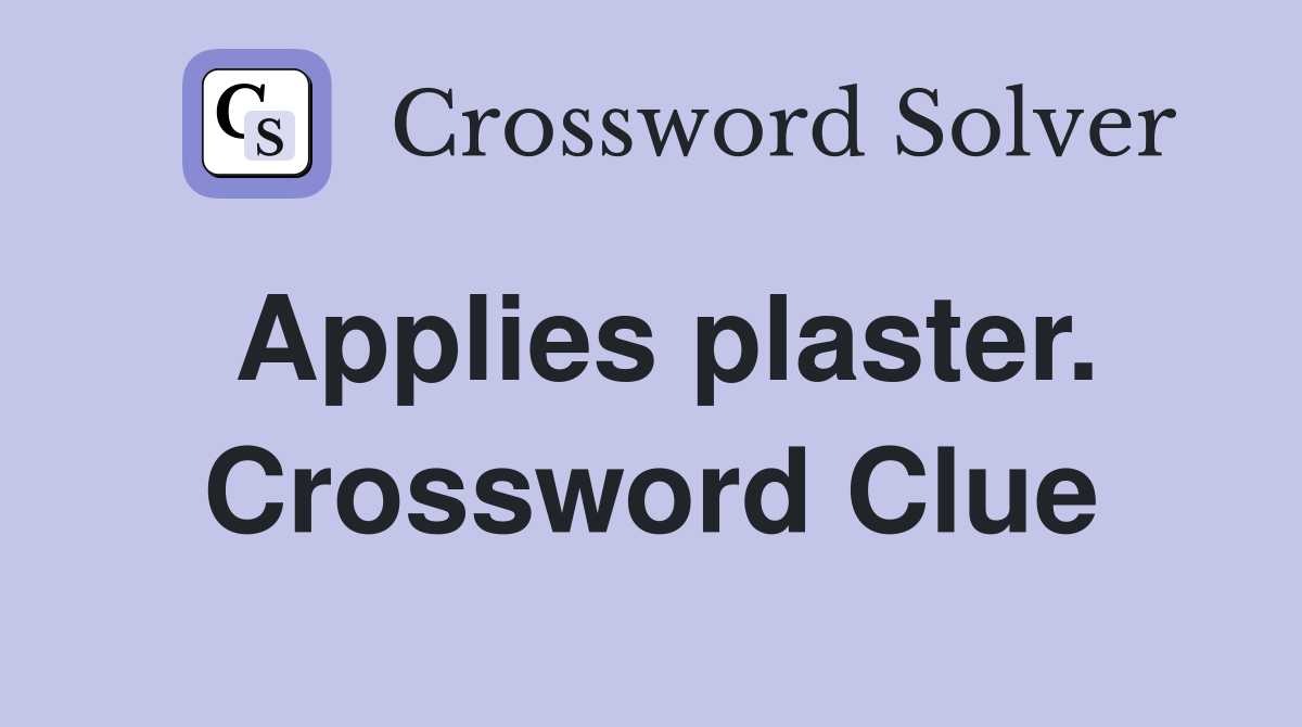 Applies plaster. Crossword Clue