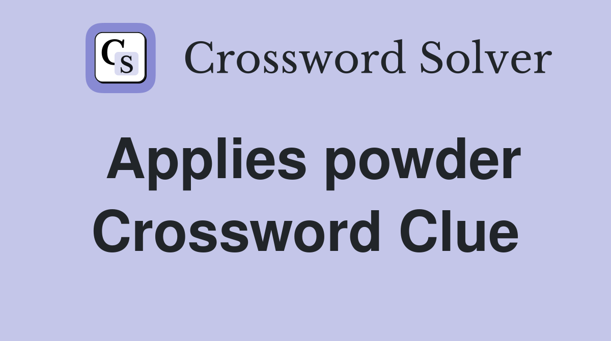 Applies powder Crossword Clue