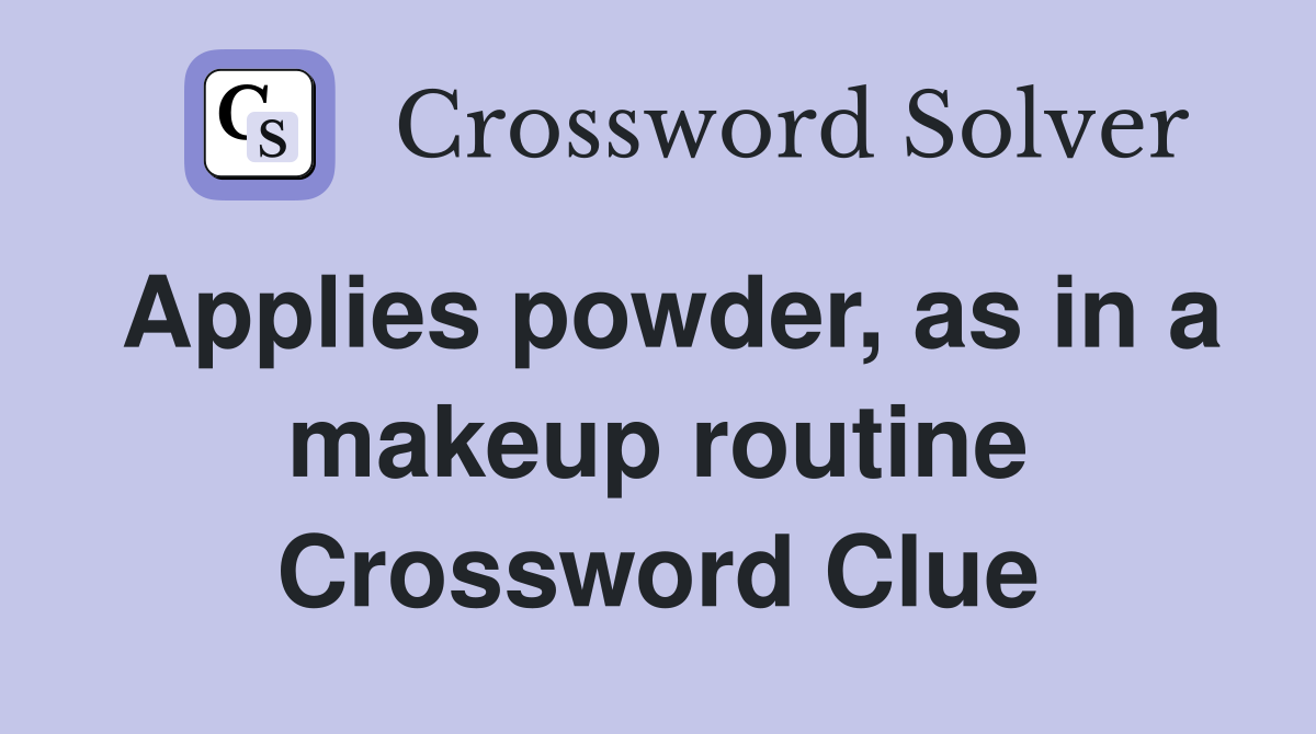 Applies powder, as in a makeup routine Crossword Clue