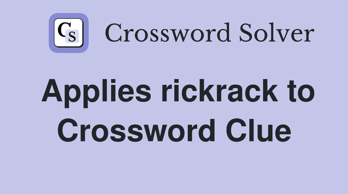 Applies rickrack to Crossword Clue