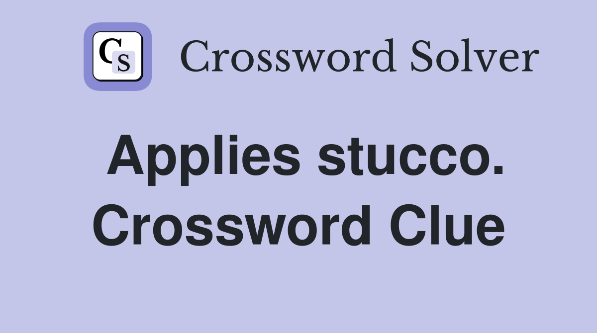 Applies stucco. Crossword Clue