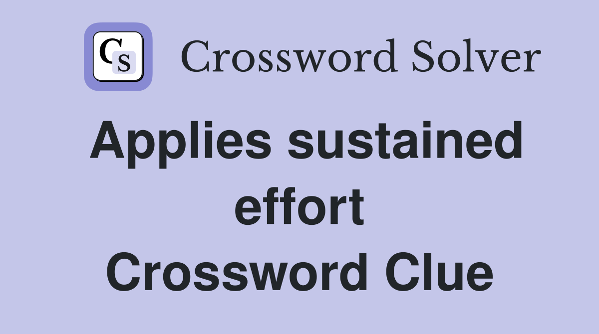 Applies sustained effort Crossword Clue