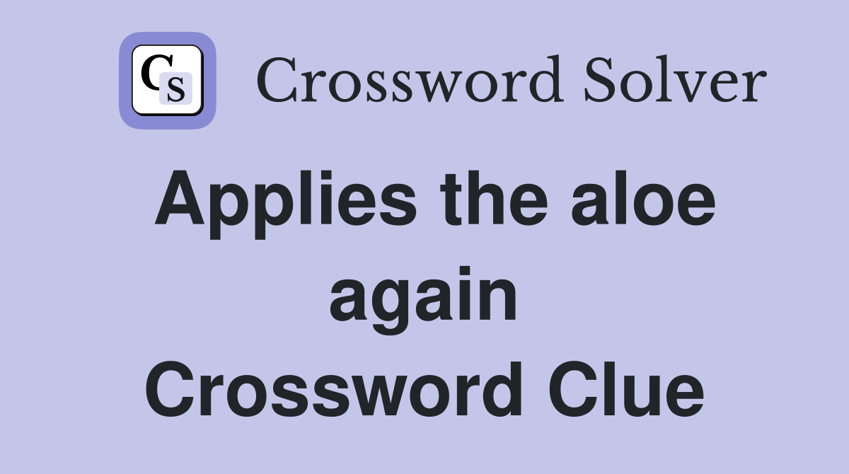 Applies the aloe again Crossword Clue