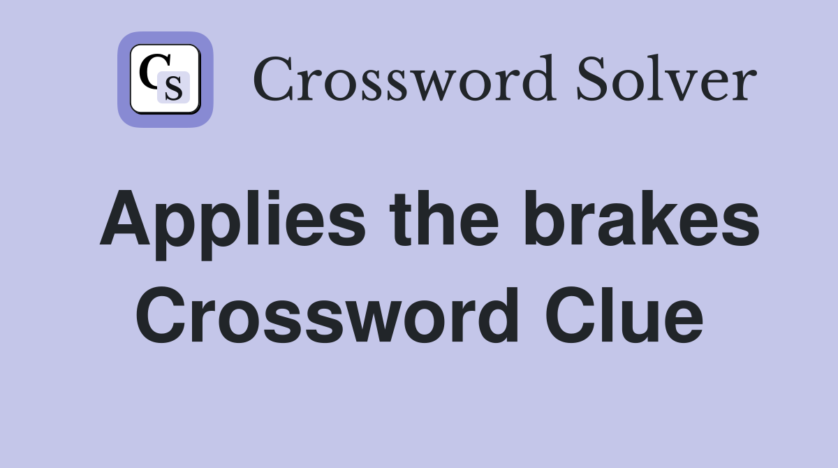 Applies the brakes Crossword Clue