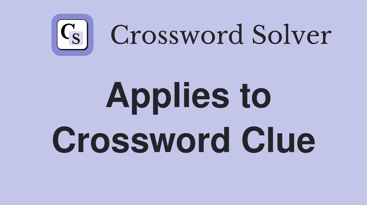 Applies to Crossword Clue Answers Crossword Solver