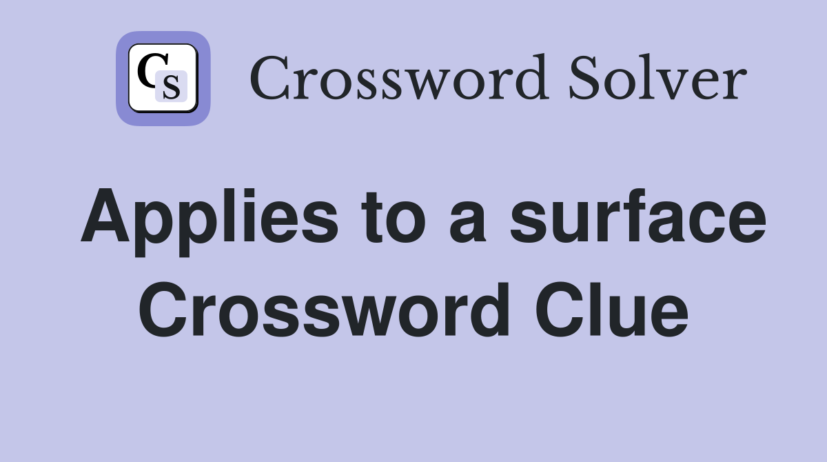Applies to a surface Crossword Clue