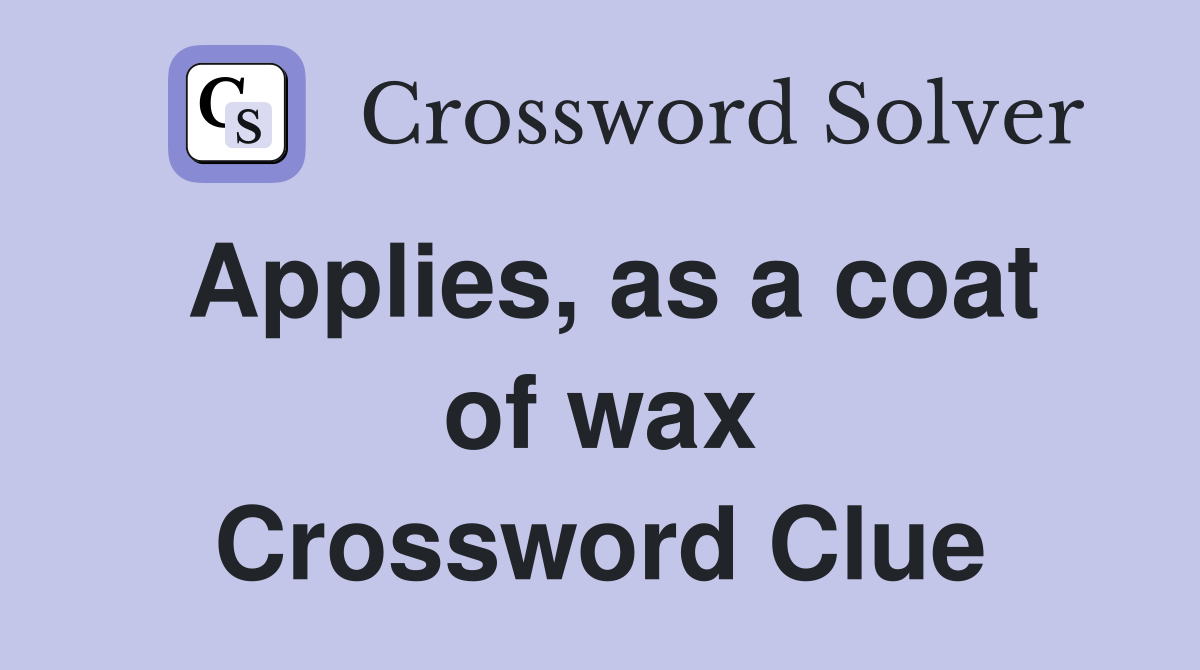 Applies, as a coat of wax Crossword Clue