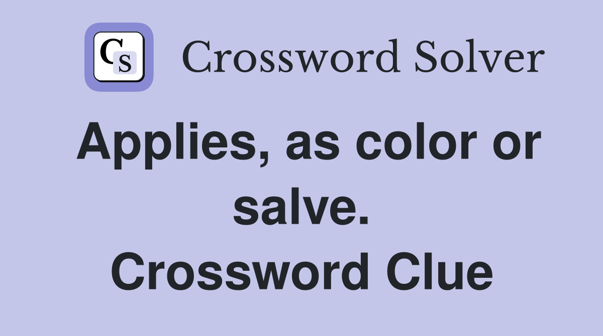 Applies, as color or salve. Crossword Clue