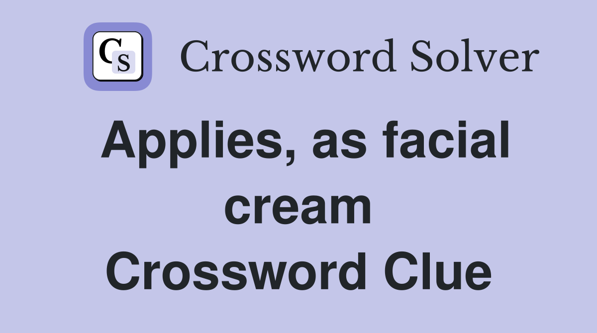 Applies, as facial cream Crossword Clue