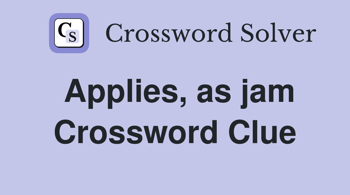 Applies, as jam Crossword Clue