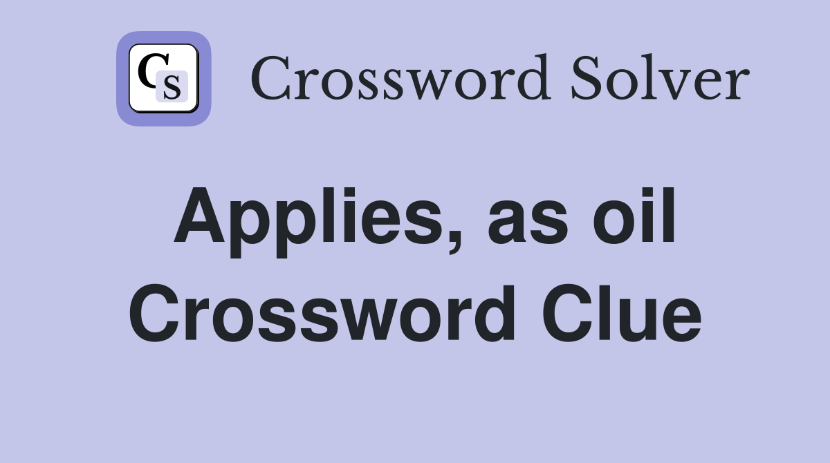 Applies, as oil Crossword Clue