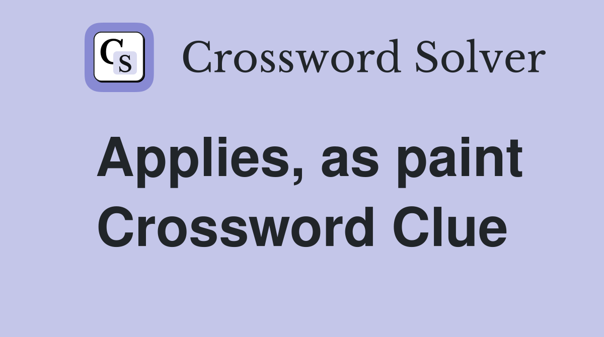 Applies, as paint Crossword Clue
