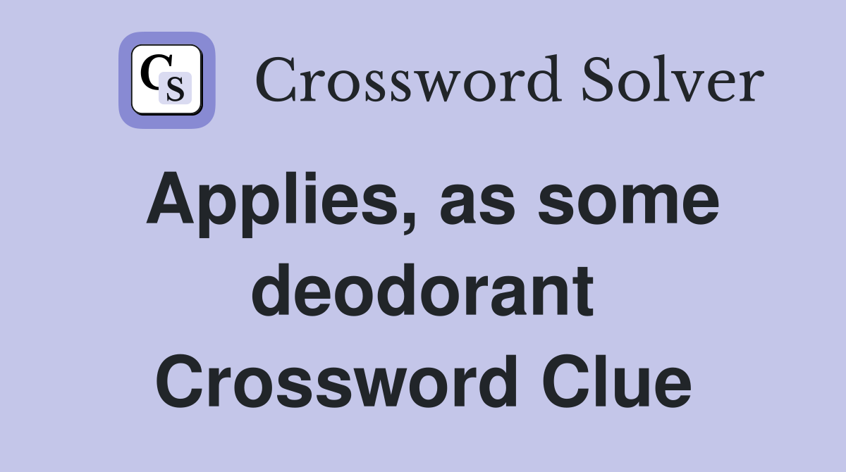Applies, as some deodorant Crossword Clue