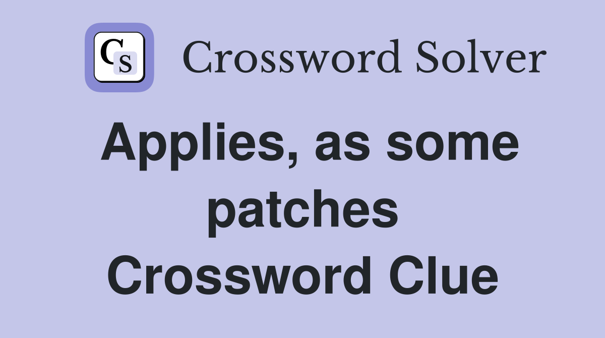 Applies, as some patches Crossword Clue