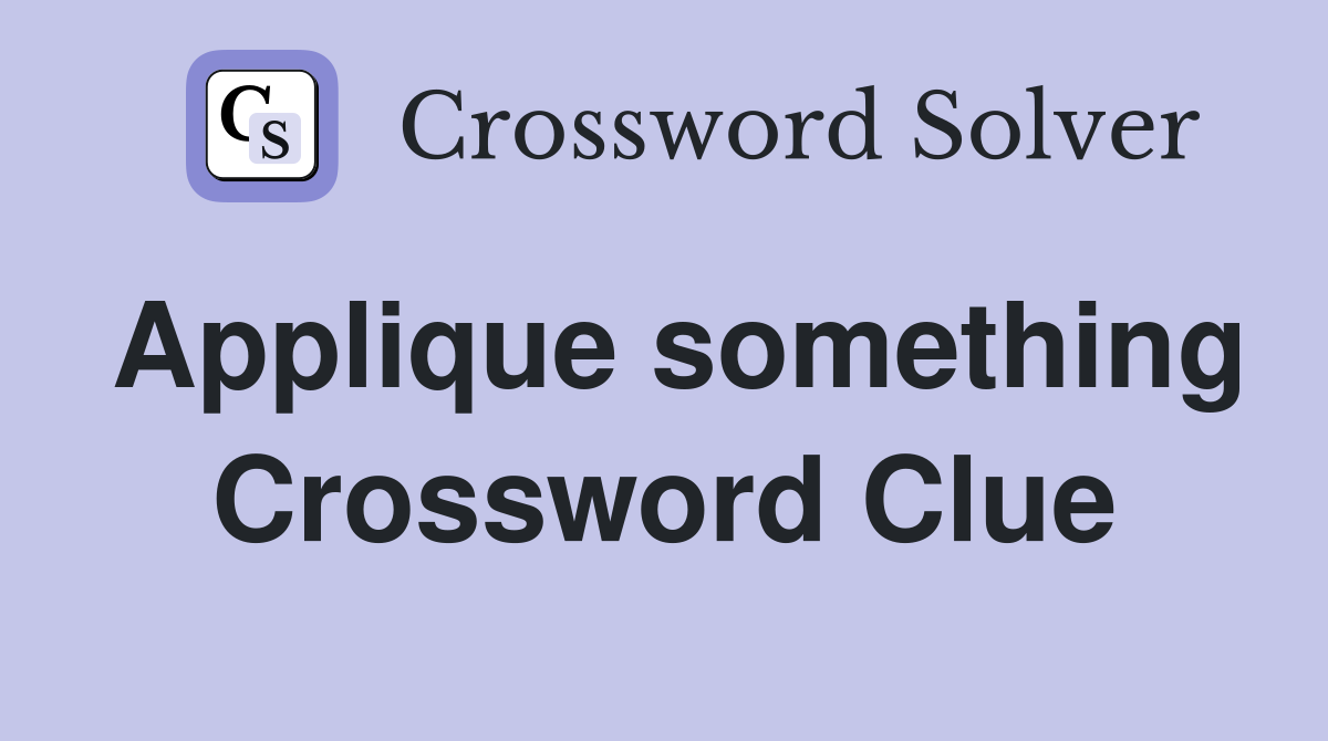 Applique something Crossword Clue
