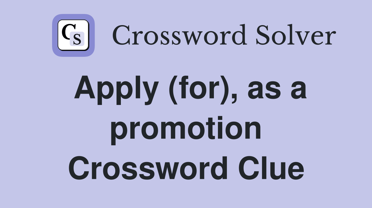 Apply (for), as a promotion Crossword Clue
