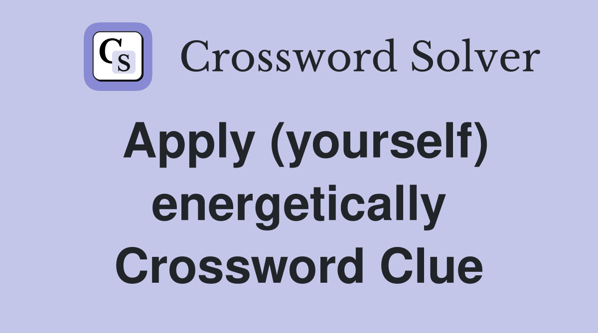 Apply (yourself) energetically Crossword Clue