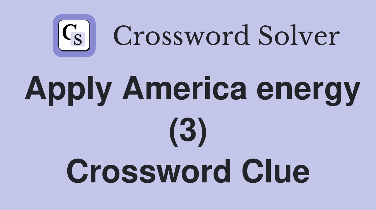 Apply America energy (3) Crossword Clue