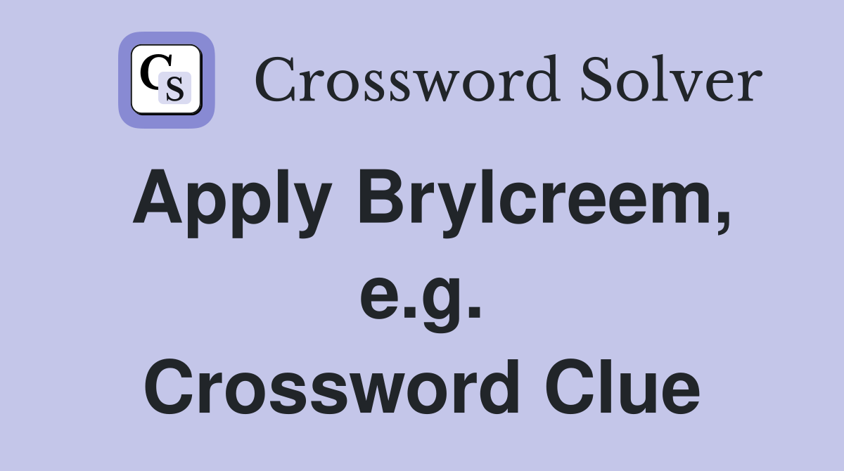 Apply Brylcreem, e.g. Crossword Clue