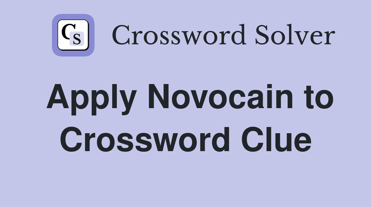 Apply Novocain to Crossword Clue