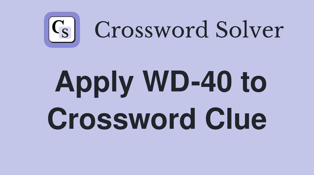 Apply WD-40 to Crossword Clue