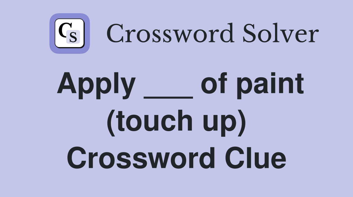 Apply ___ of paint (touch up) Crossword Clue