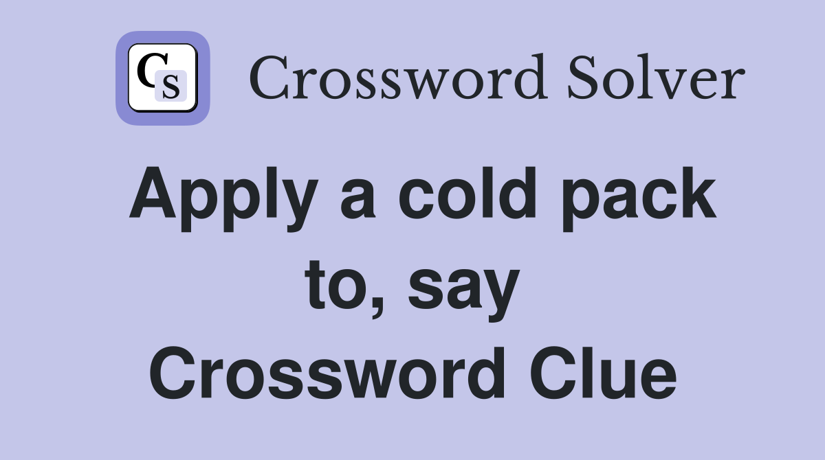 Apply a cold pack to, say Crossword Clue