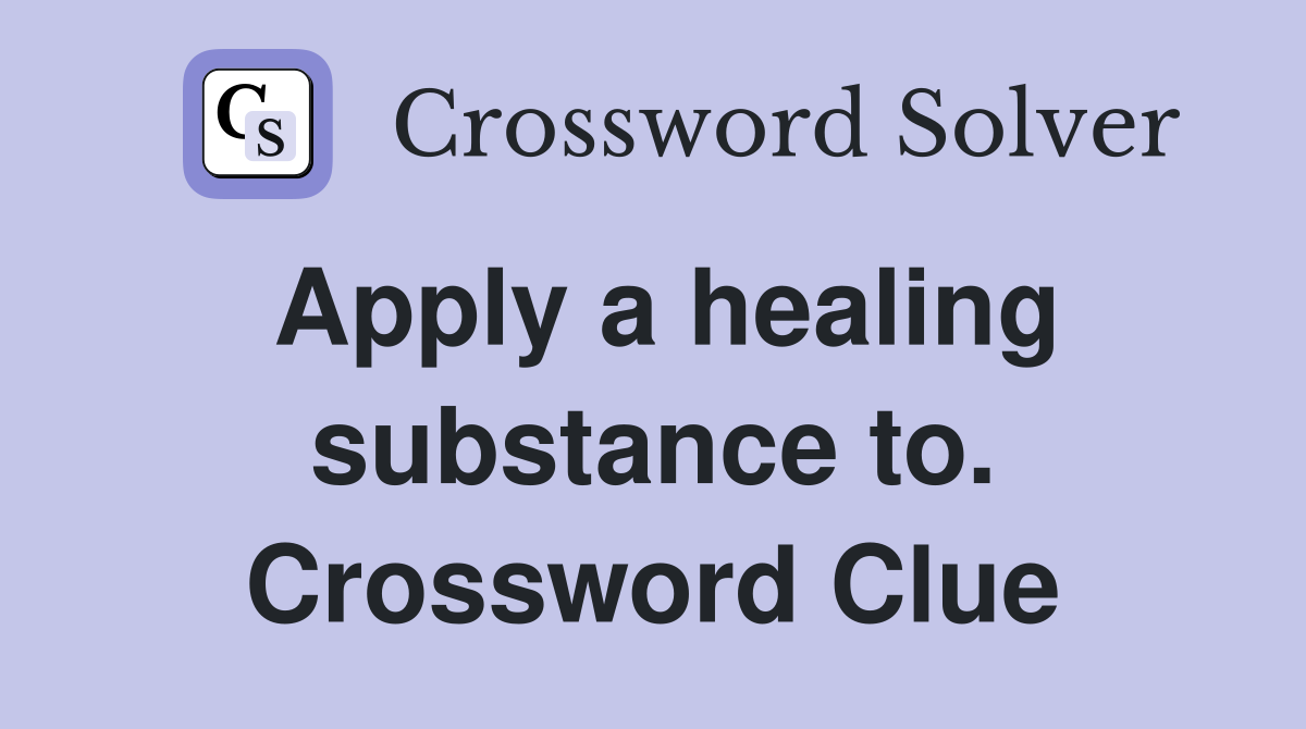 Apply a healing substance to. Crossword Clue