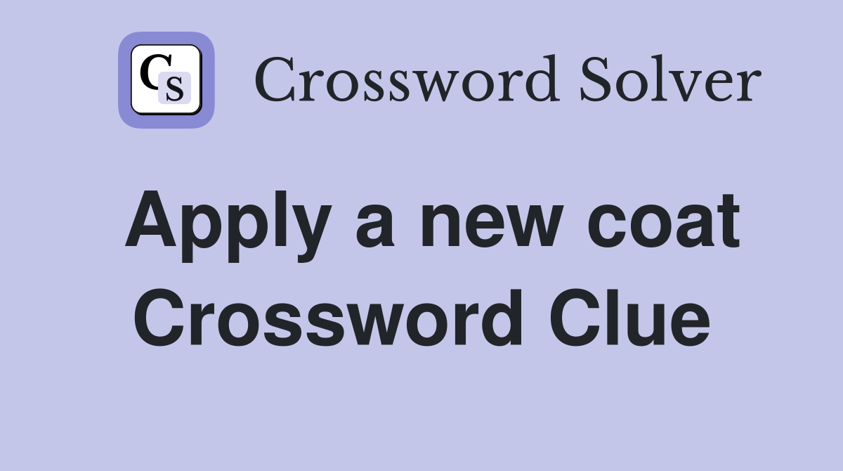 Apply a new coat Crossword Clue