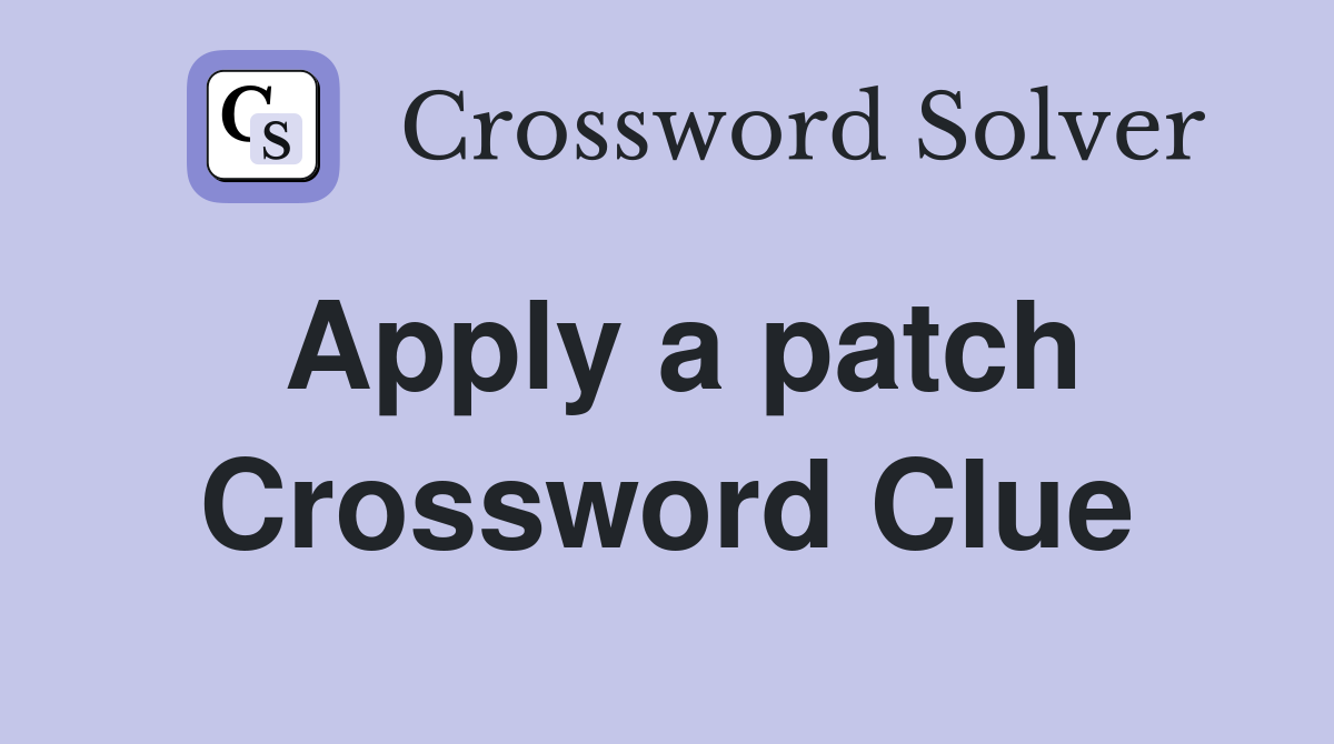 Apply a patch Crossword Clue