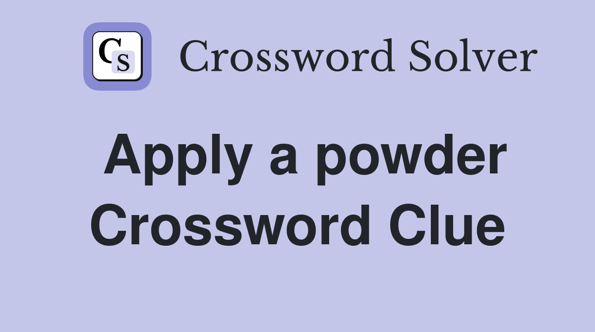 Apply a powder Crossword Clue