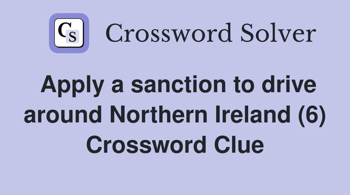 Apply a sanction to drive around Northern Ireland (6) Crossword Clue