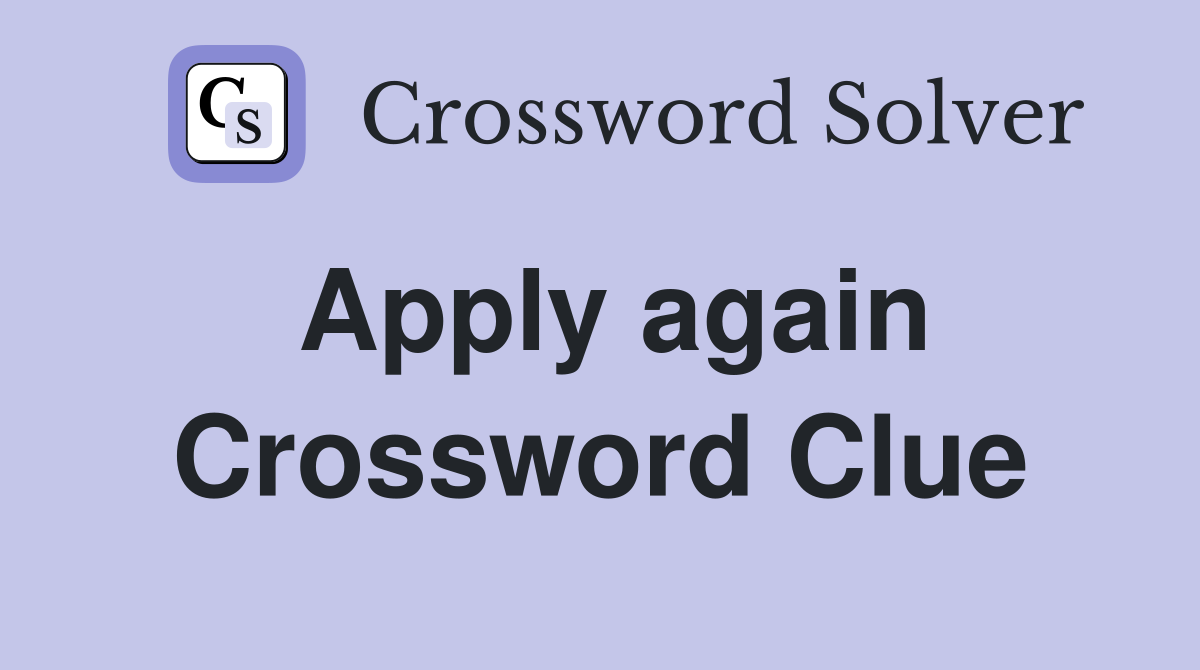Apply again Crossword Clue