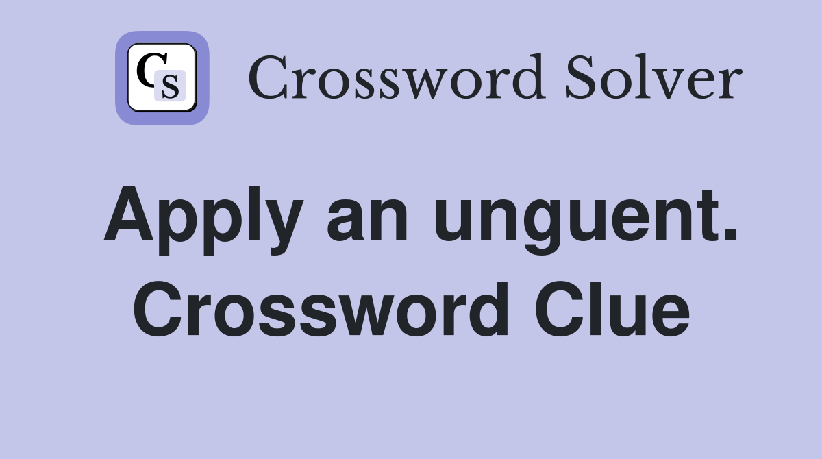 Apply an unguent. Crossword Clue