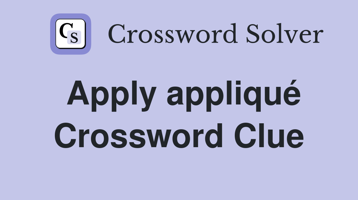 Apply appliqué Crossword Clue