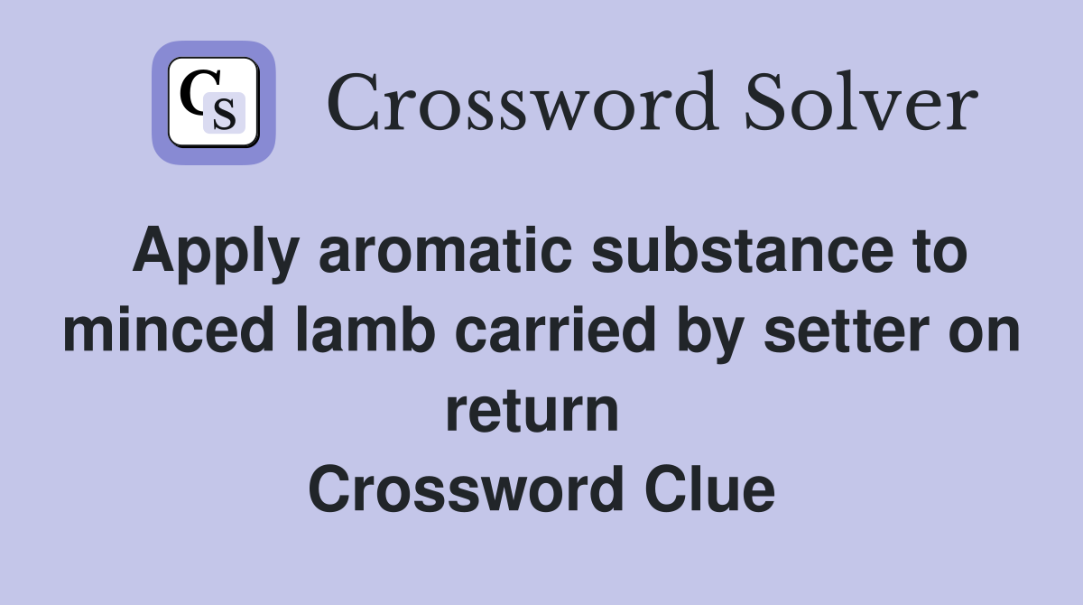 Apply aromatic substance to minced lamb carried by setter on return  Crossword Clue