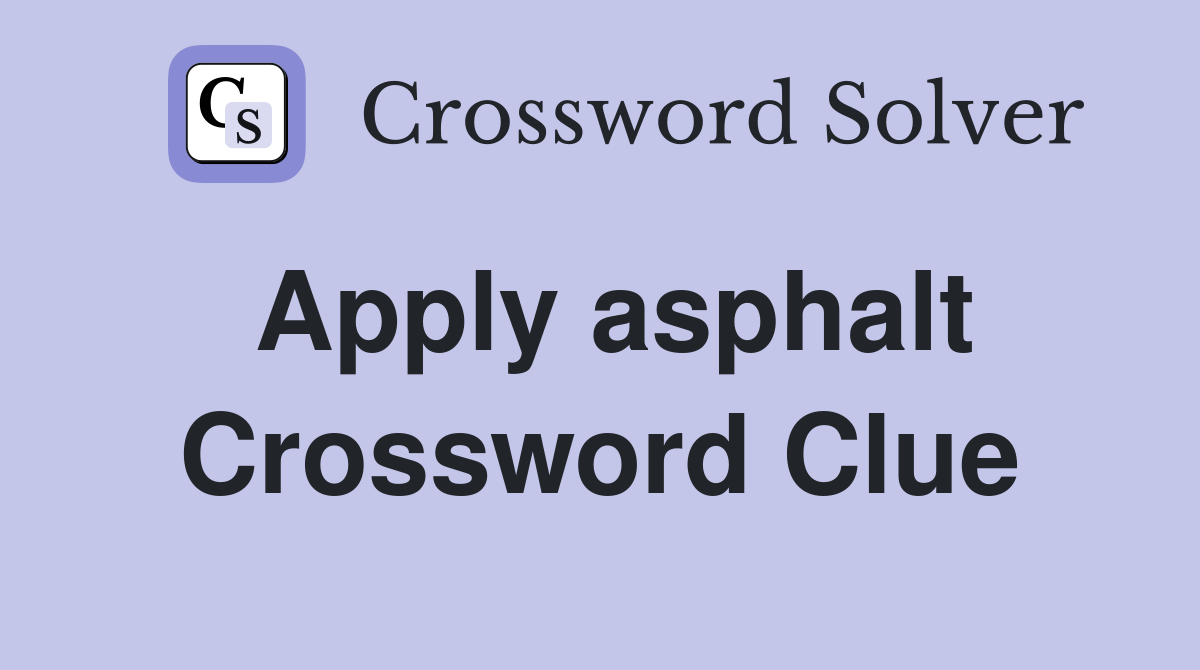 Apply asphalt Crossword Clue