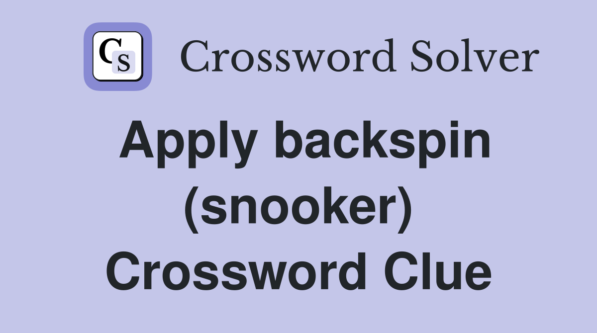 Apply backspin (snooker) Crossword Clue