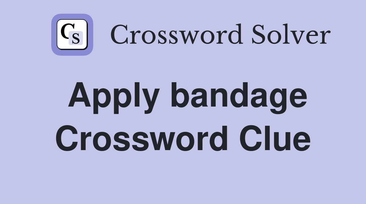 Apply bandage Crossword Clue